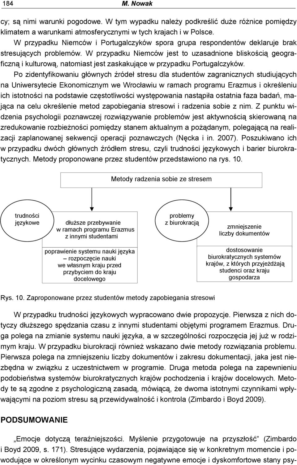 W przypadku Niemców jest to uzasadnione bliskością geograficzną i kulturową, natomiast jest zaskakujące w przypadku Portugalczyków.