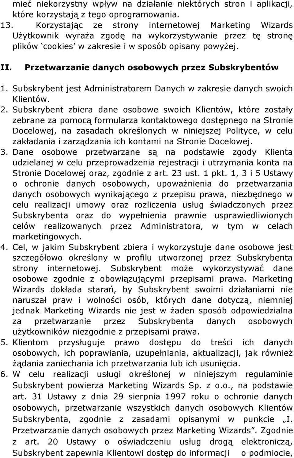 Przetwarzanie danych osobowych przez Subskrybentów 1. Subskrybent jest Administratorem Danych w zakresie danych swoich Klientów. 2.