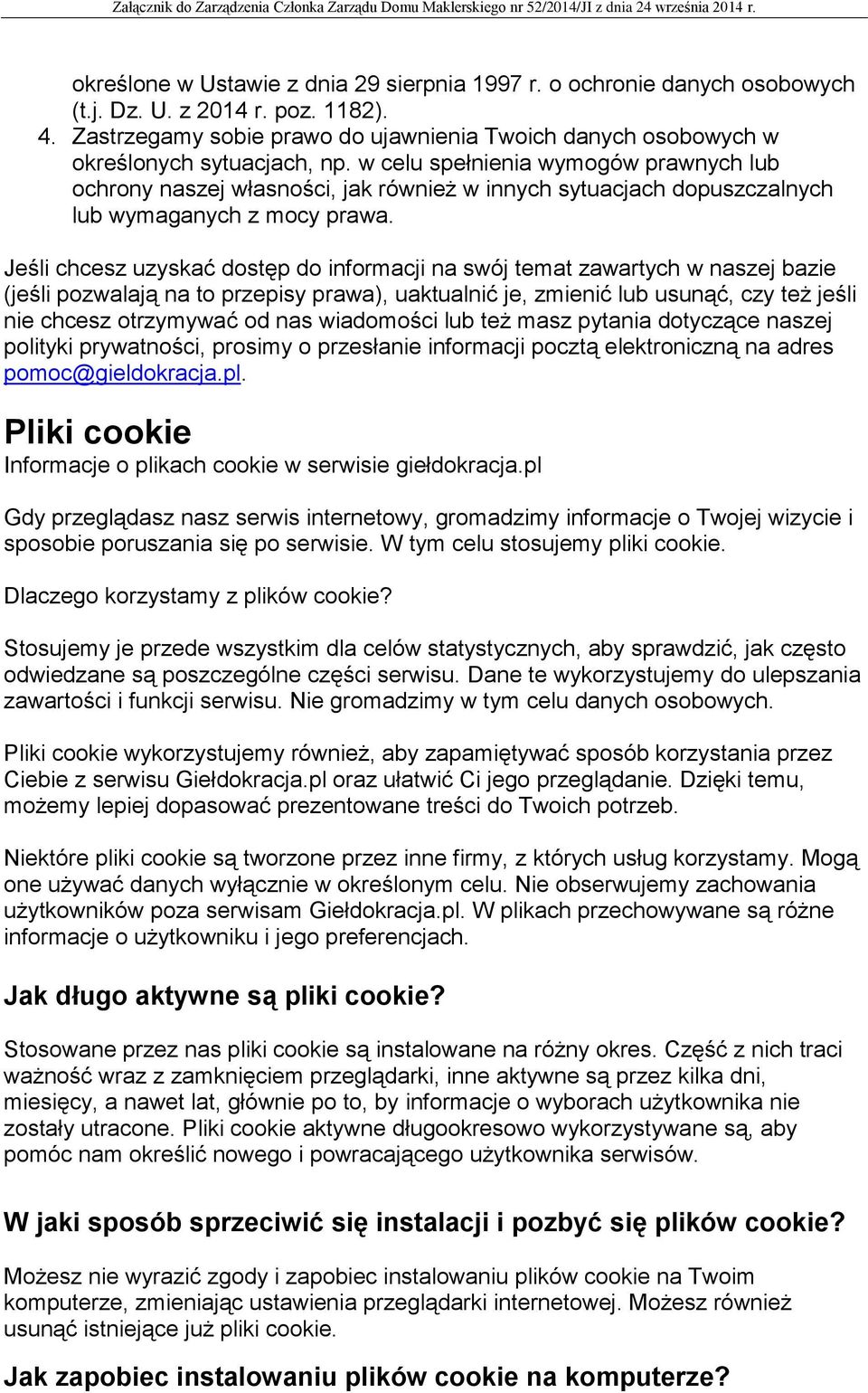 w celu spełnienia wymogów prawnych lub ochrony naszej własności, jak również w innych sytuacjach dopuszczalnych lub wymaganych z mocy prawa.