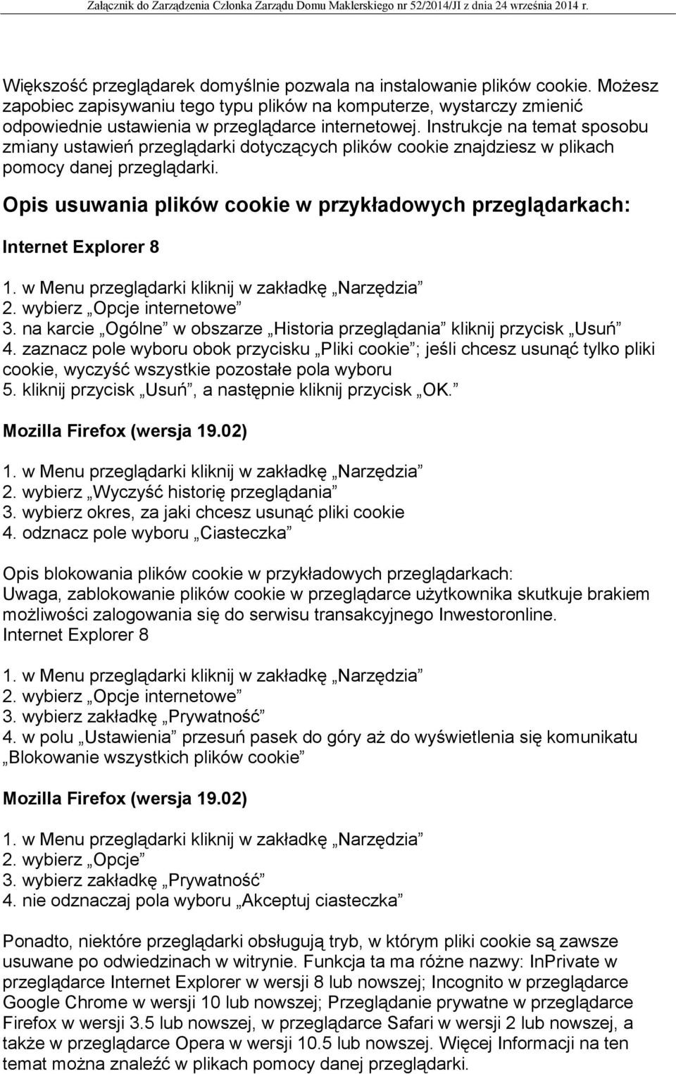 Instrukcje na temat sposobu zmiany ustawień przeglądarki dotyczących plików cookie znajdziesz w plikach pomocy danej przeglądarki.