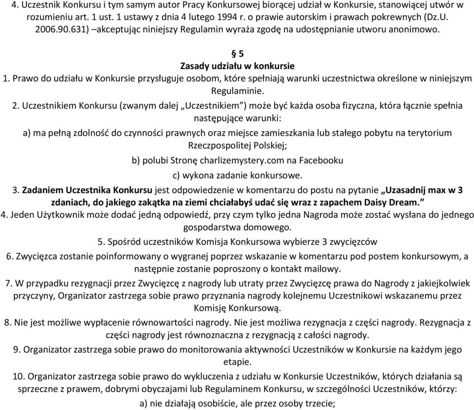 Prawo do udziału w Konkursie przysługuje osobom, które spełniają warunki uczestnictwa określone w niniejszym Regulaminie. 2.