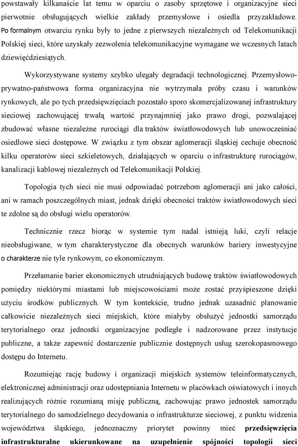Wykorzystywane systemy szybko ulegały degradacji technologicznej.