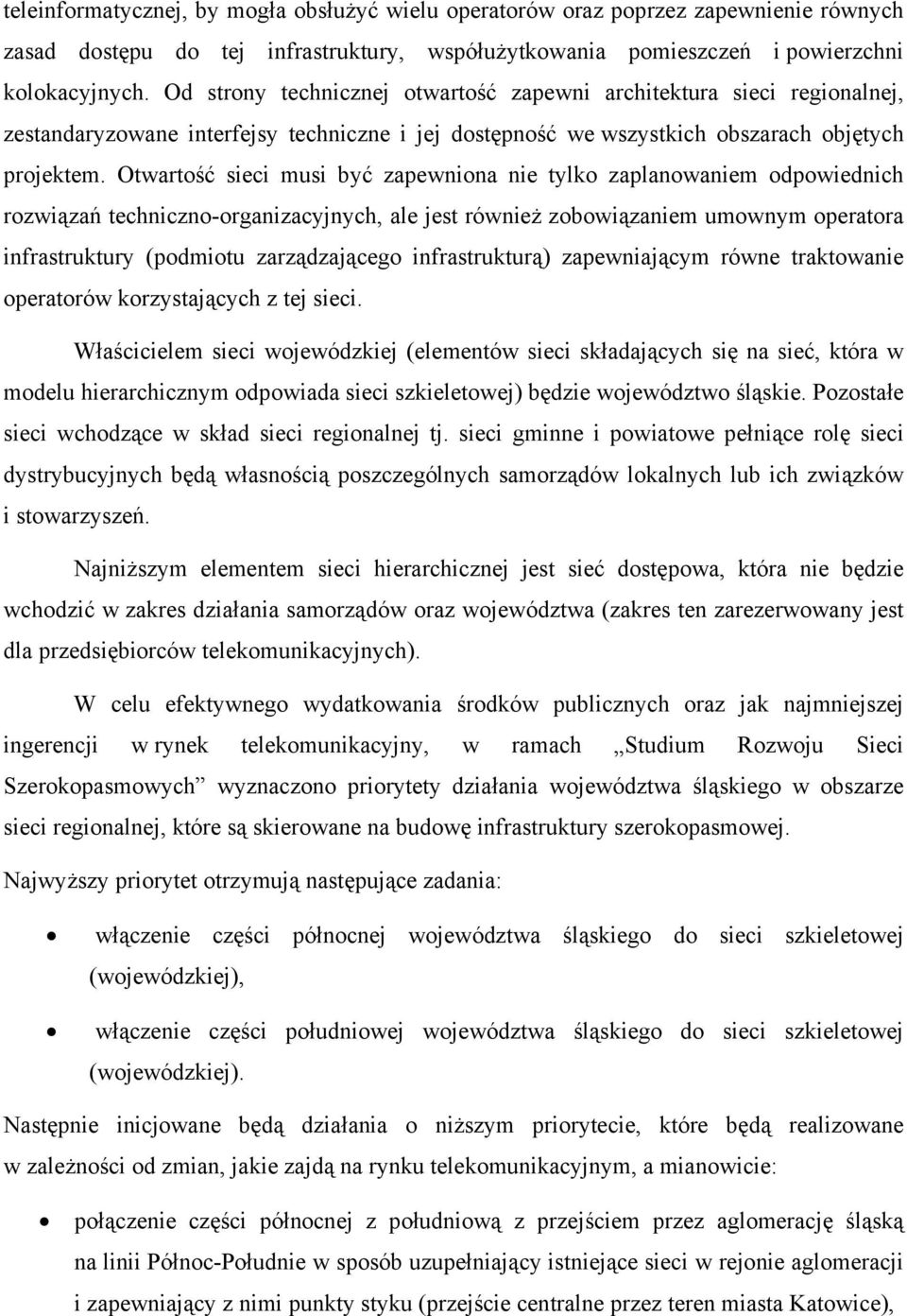 Otwartość sieci musi być zapewniona nie tylko zaplanowaniem odpowiednich rozwiązań techniczno-organizacyjnych, ale jest również zobowiązaniem umownym operatora infrastruktury (podmiotu zarządzającego