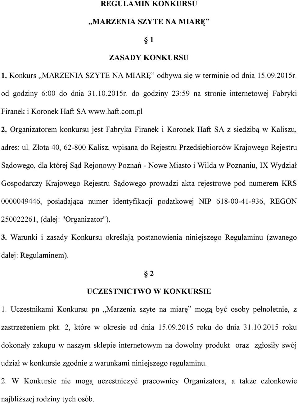 Organizatorem konkursu jest Fabryka Firanek i Koronek Haft SA z siedzibą w Kaliszu, adres: ul.