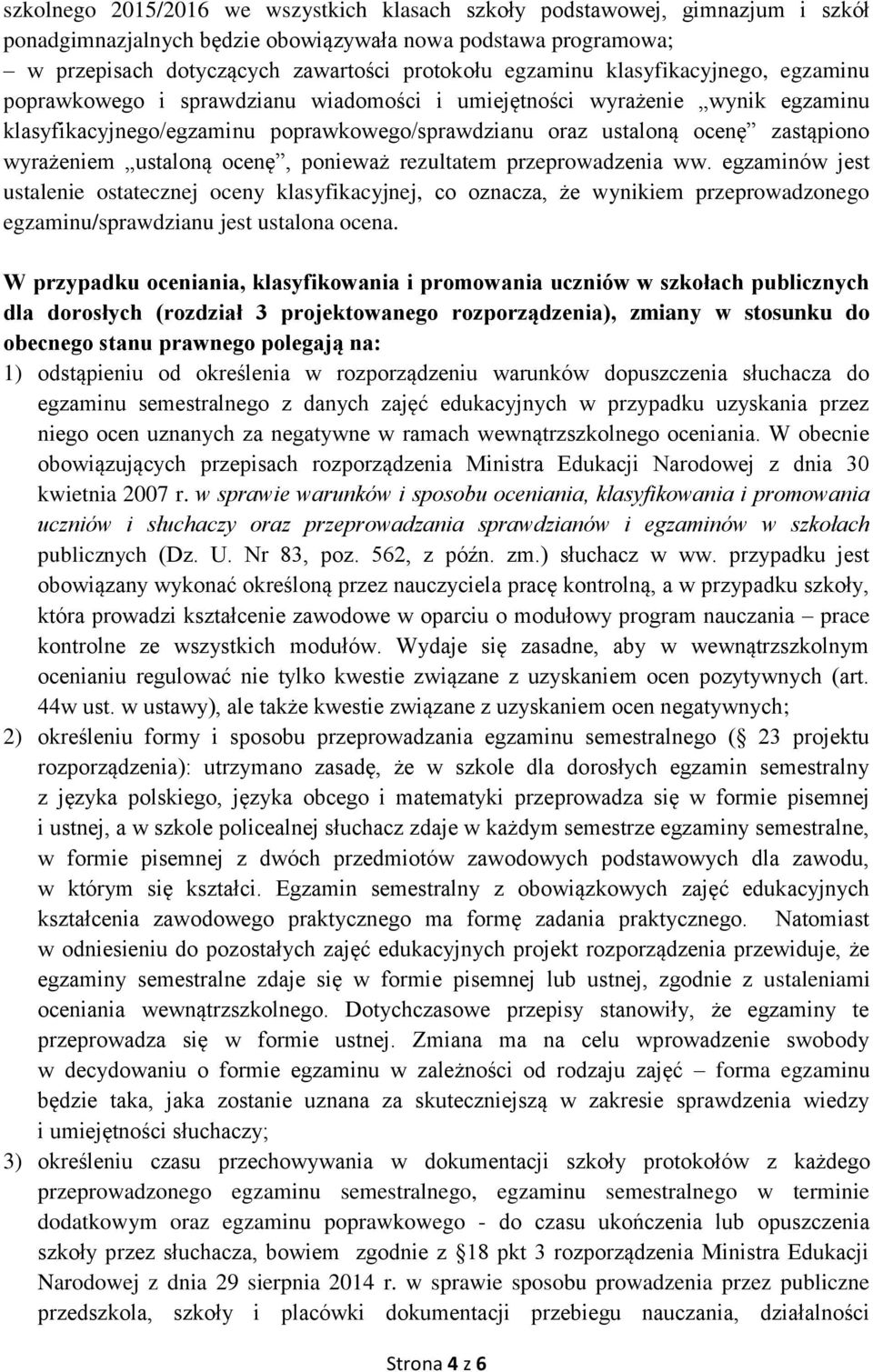 ustaloną ocenę, ponieważ rezultatem przeprowadzenia ww. egzaminów jest ustalenie ostatecznej oceny klasyfikacyjnej, co oznacza, że wynikiem przeprowadzonego egzaminu/sprawdzianu jest ustalona ocena.