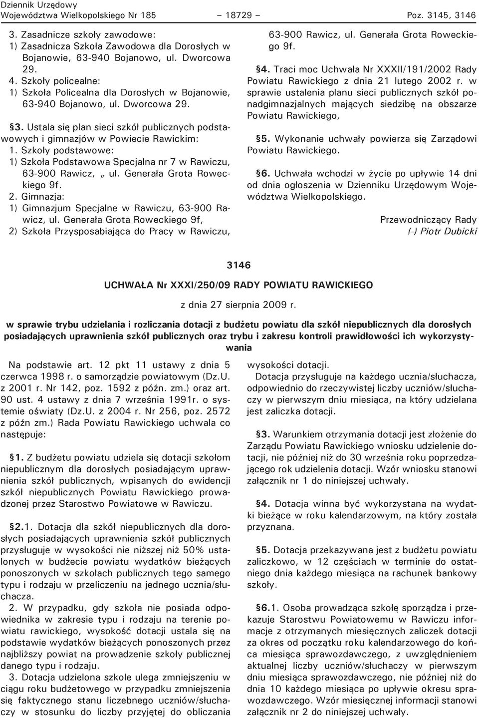 Szkoły podstawowe: 1) Szkoła Podstawowa Specjalna nr 7 w Rawiczu, 63-900 Rawicz, ul. Generała Grota Roweckiego 9f. 2. Gimnazja: 1) Gimnazjum Specjalne w Rawiczu, 63-900 Rawicz, ul.