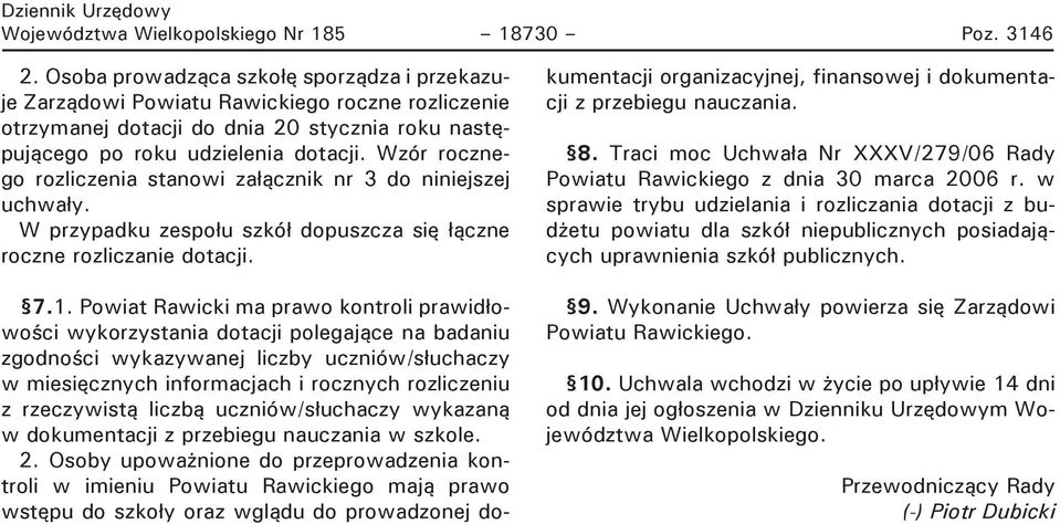 Wzór rocznego rozliczenia stanowi załącznik nr 3 do niniejszej uchwały. W przypadku zespołu szkół dopuszcza się łączne roczne rozliczanie dotacji. 7.1.