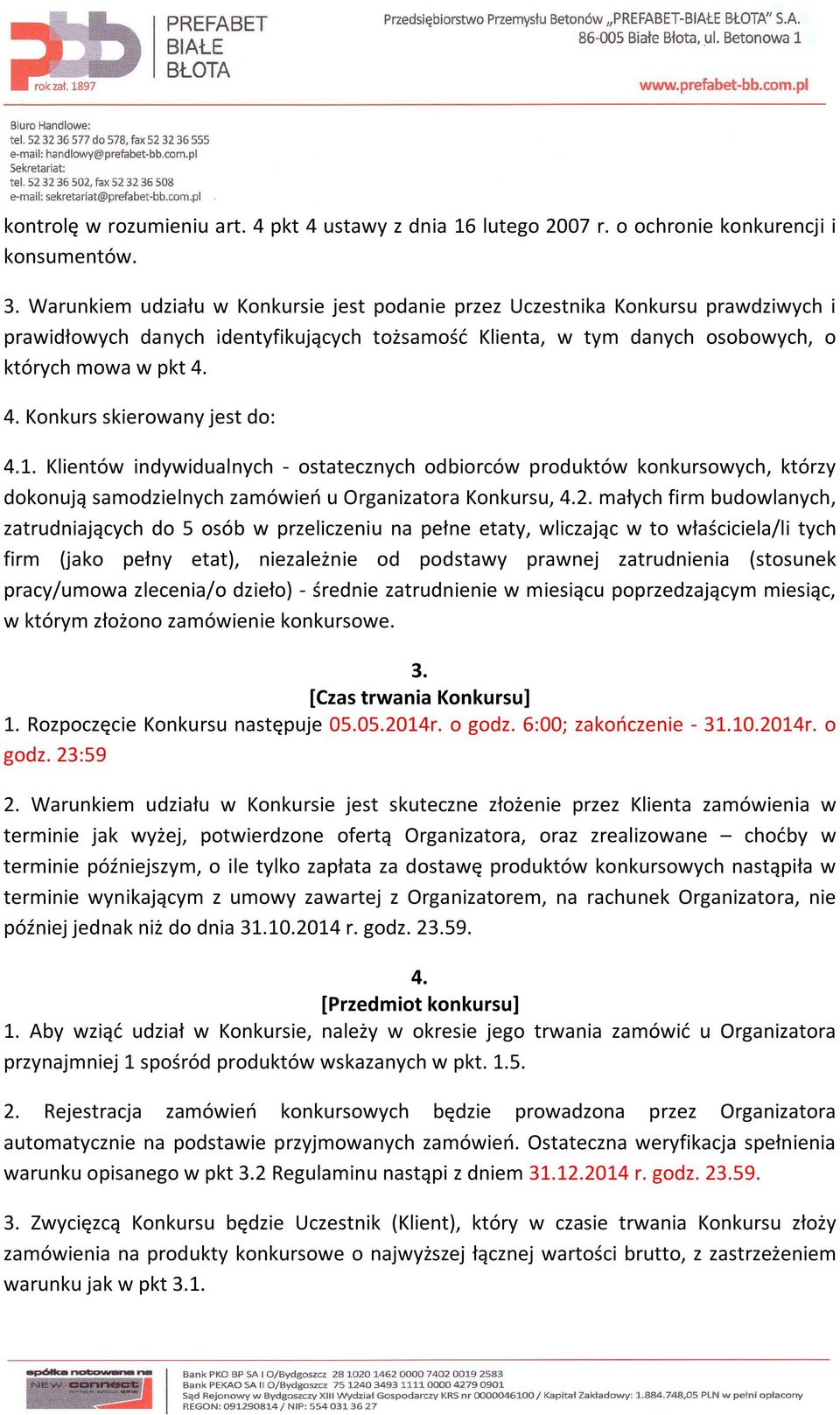 4. Konkurs skierowany jest do: 4.1. Klientów indywidualnych - ostatecznych odbiorców produktów konkursowych, którzy dokonują samodzielnych zamówień u Organizatora Konkursu, 4.2.