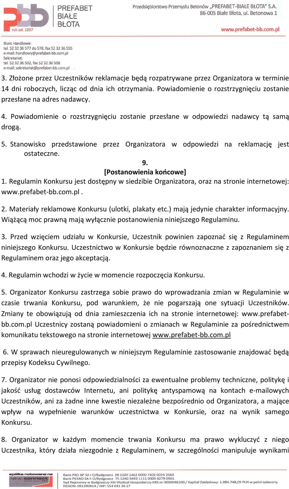 Stanowisko przedstawione przez Organizatora w odpowiedzi na reklamację jest ostateczne. 9. [Postanowienia końcowe] 1.