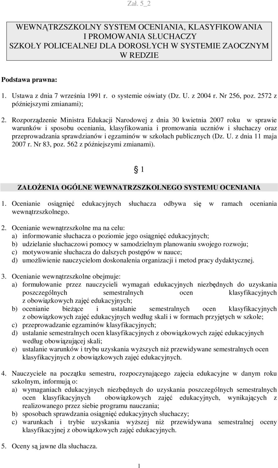 Rozporządzenie Ministra Edukacji Narodowej z dnia 30 kwietnia 2007 roku w sprawie warunków i sposobu oceniania, klasyfikowania i promowania uczniów i słuchaczy oraz przeprowadzania sprawdzianów i