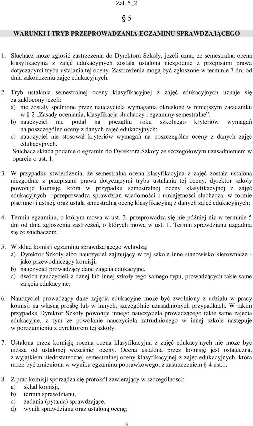 ustalania tej oceny. Zastrzeżenia mogą być zgłoszone w terminie 7 dni od dnia zakończeniu zajęć edukacyjnych. 2.