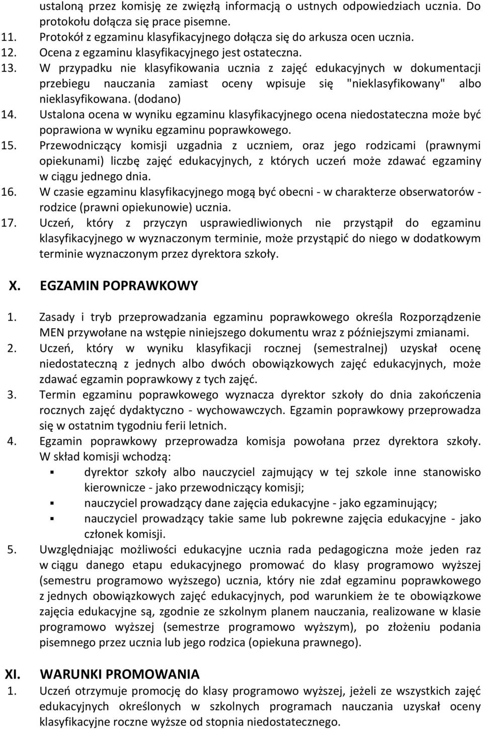 W przypadku nie klasyfikowania ucznia z zajęć edukacyjnych w dokumentacji przebiegu nauczania zamiast oceny wpisuje się "nieklasyfikowany" albo nieklasyfikowana. (dodano) 14.