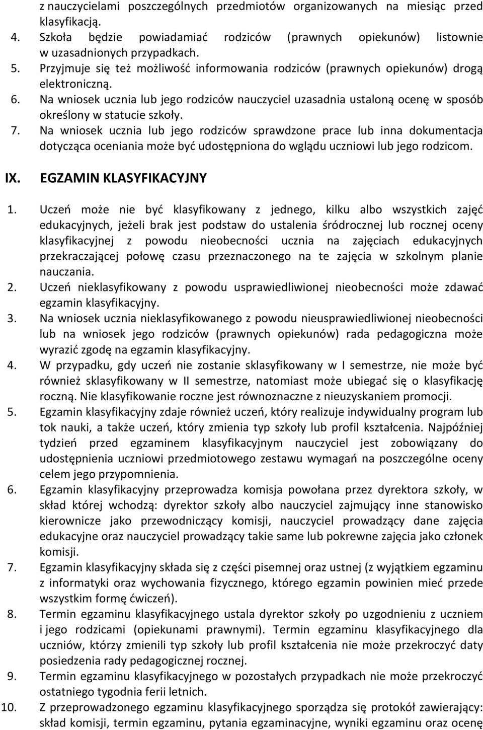 Na wniosek ucznia lub jego rodziców nauczyciel uzasadnia ustaloną ocenę w sposób określony w statucie szkoły. 7.