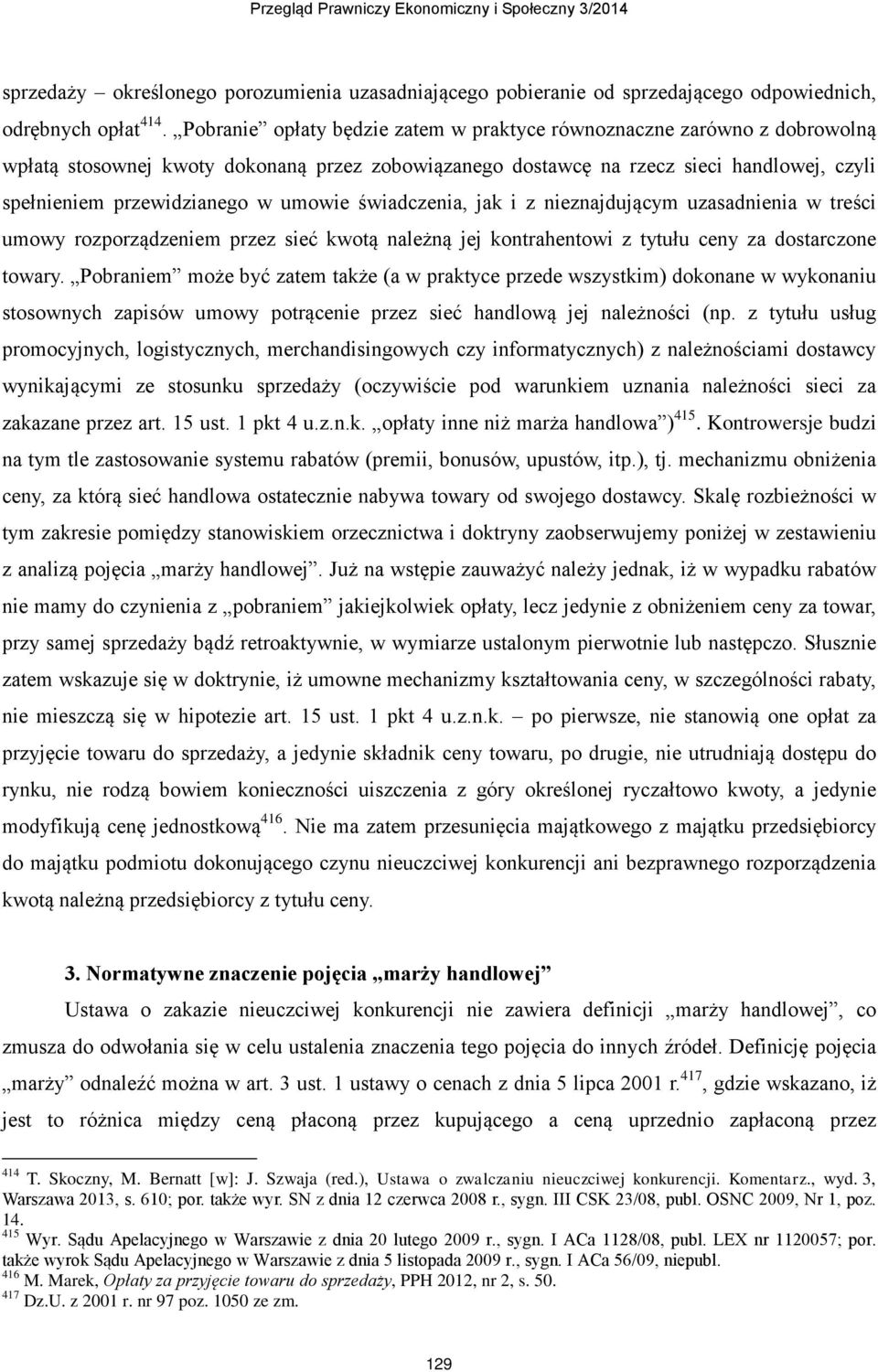 umowie świadczenia, jak i z nieznajdującym uzasadnienia w treści umowy rozporządzeniem przez sieć kwotą należną jej kontrahentowi z tytułu ceny za dostarczone towary.