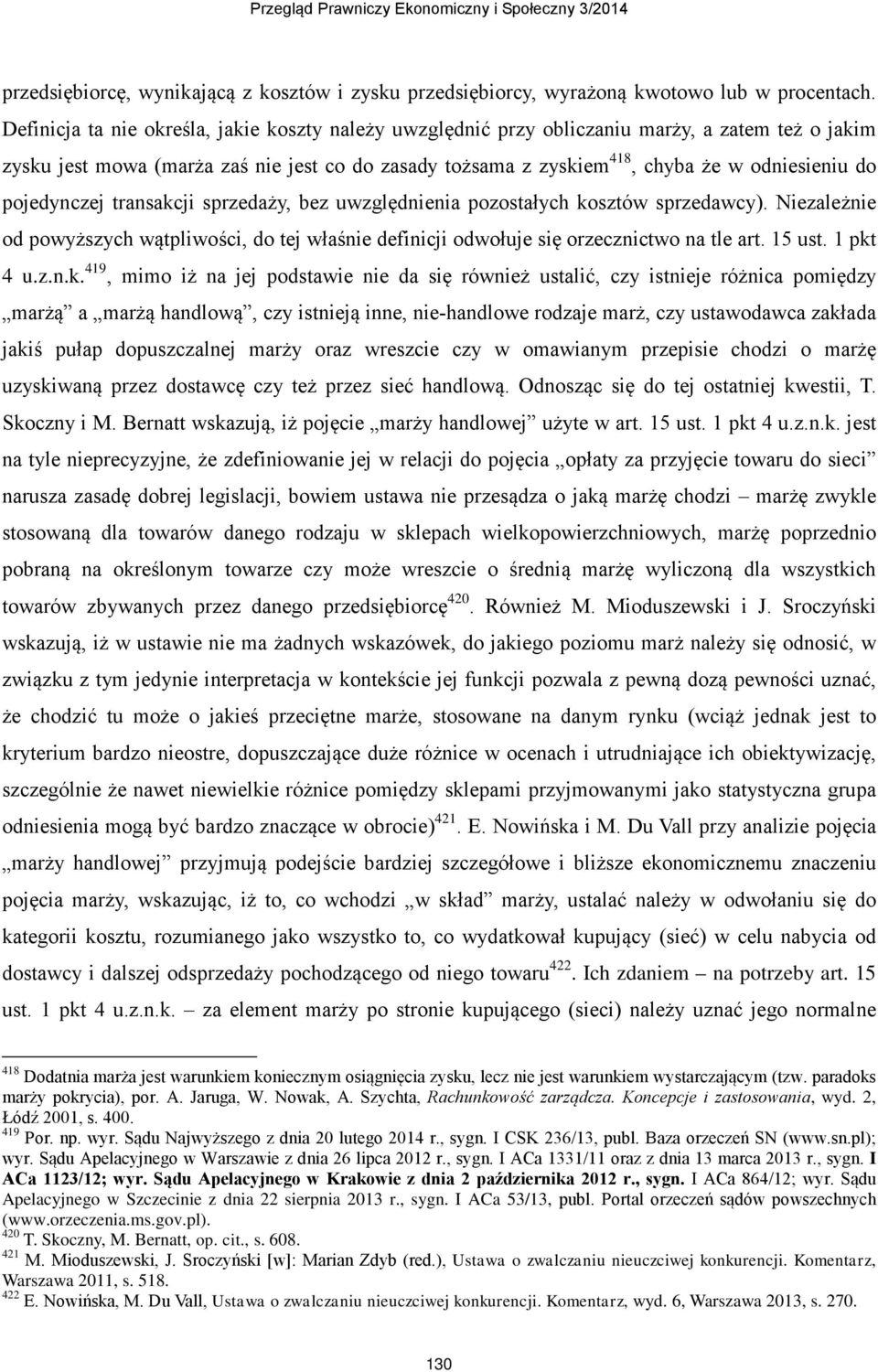 pojedynczej transakcji sprzedaży, bez uwzględnienia pozostałych kosztów sprzedawcy). Niezależnie od powyższych wątpliwości, do tej właśnie definicji odwołuje się orzecznictwo na tle art. 15 ust.