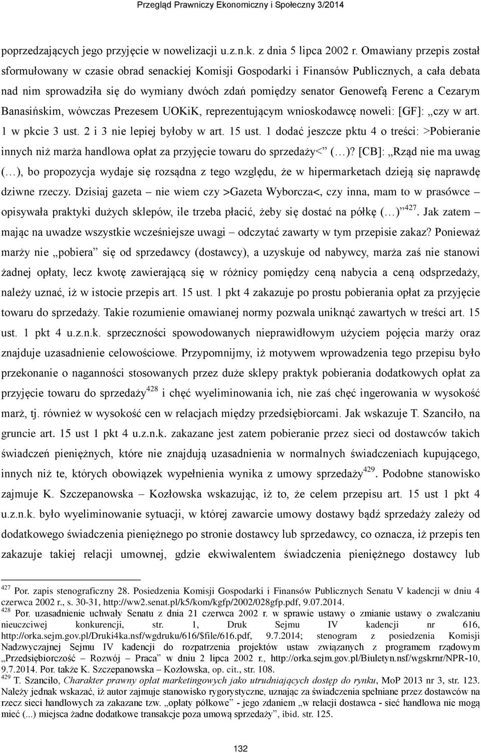 Cezarym Banasińskim, wówczas Prezesem UOKiK, reprezentującym wnioskodawcę noweli: [GF]: czy w art. 1 w pkcie 3 ust. 2 i 3 nie lepiej byłoby w art. 15 ust.