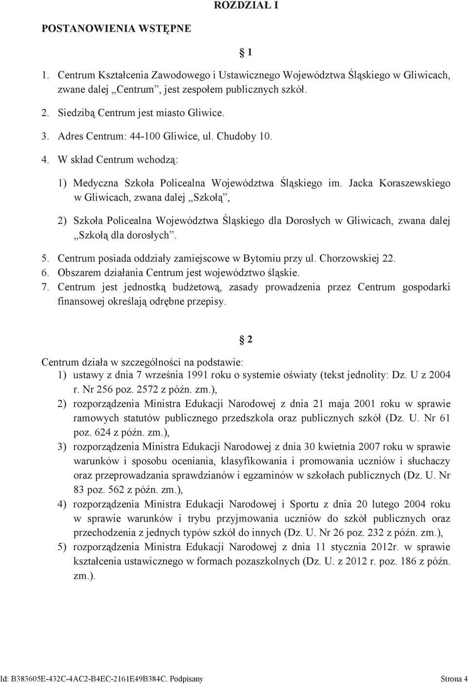 Jacka Koraszewskiego w Gliwicach, zwana dalej Szkołą, 2) Szkoła Policealna Województwa Śląskiego dla Dorosłych w Gliwicach, zwana dalej Szkołą dla dorosłych. 5.