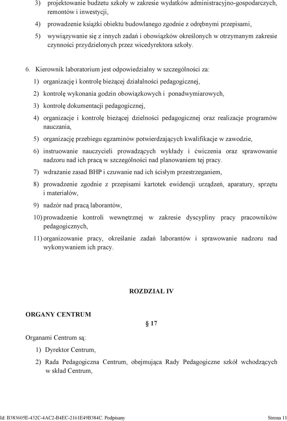 Kierownik laboratorium jest odpowiedzialny w szczególności za: 1) organizację i kontrolę bieżącej działalności pedagogicznej, 2) kontrolę wykonania godzin obowiązkowych i ponadwymiarowych, 3)