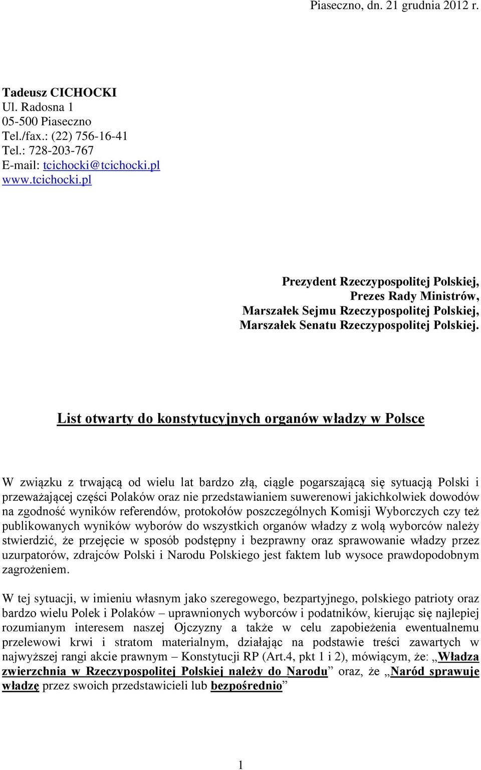 List otwarty do konstytucyjnych organów władzy w Polsce W związku z trwającą od wielu lat bardzo złą, ciągle pogarszającą się sytuacją Polski i przeważającej części Polaków oraz nie przedstawianiem