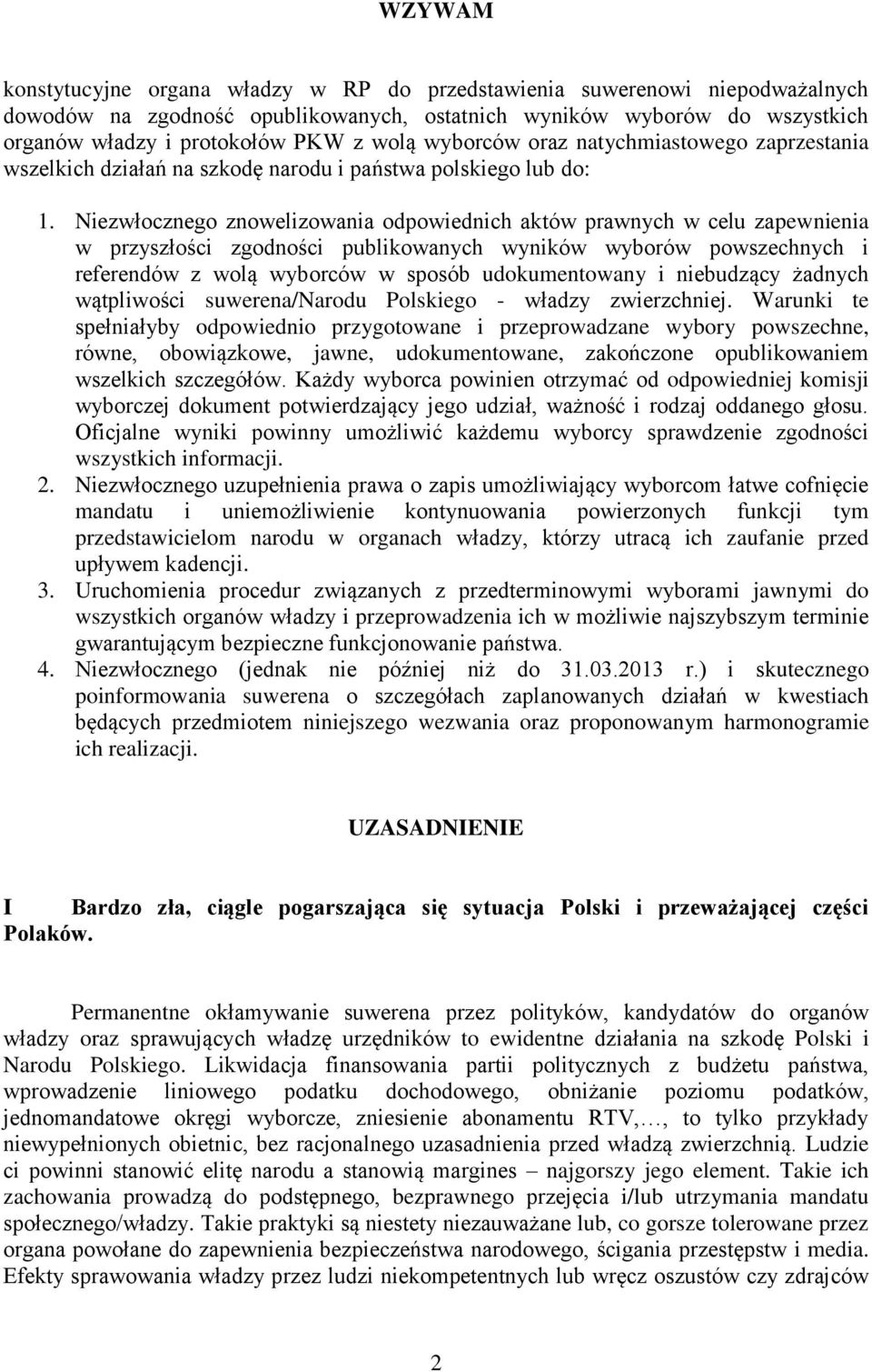 Niezwłocznego znowelizowania odpowiednich aktów prawnych w celu zapewnienia w przyszłości zgodności publikowanych wyników wyborów powszechnych i referendów z wolą wyborców w sposób udokumentowany i
