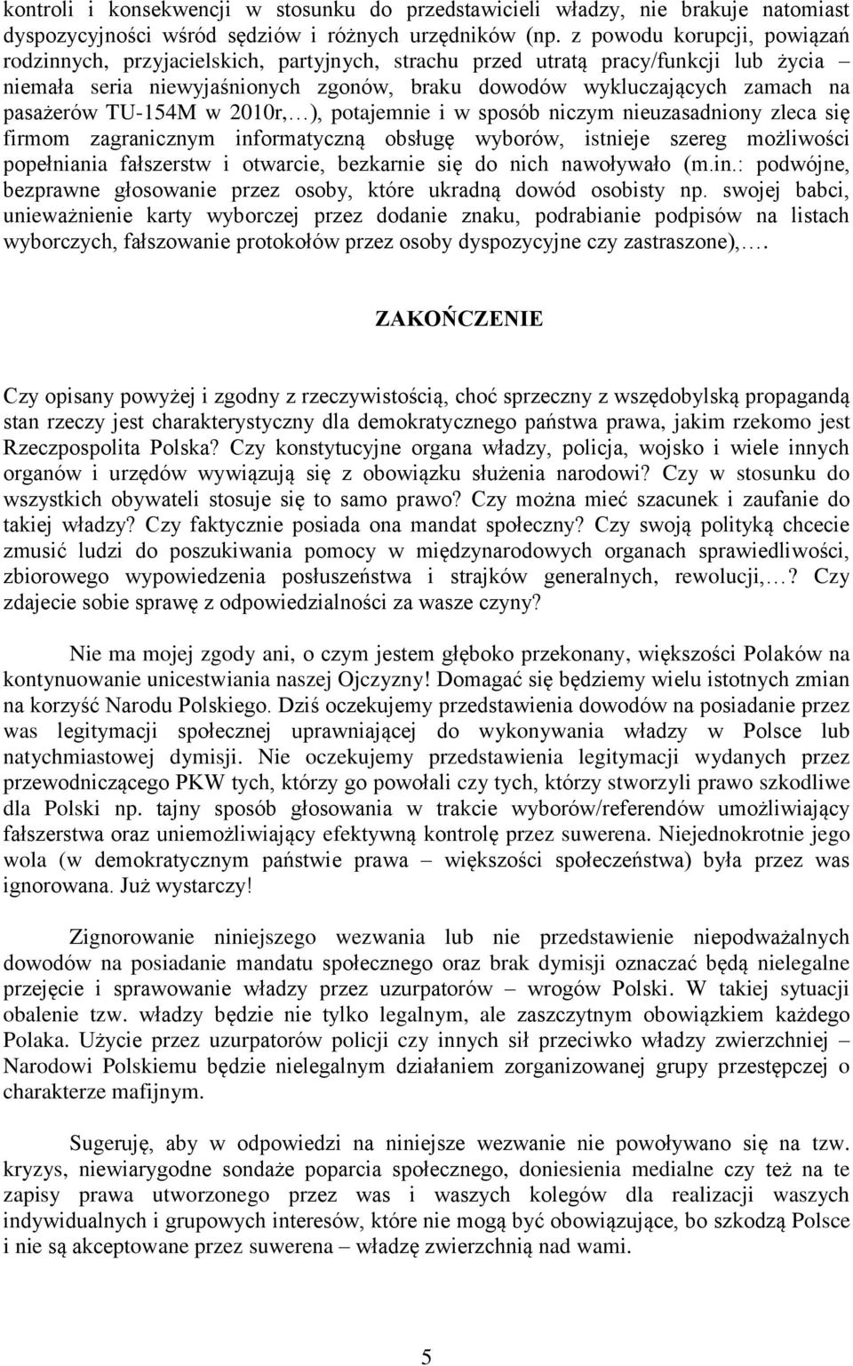pasażerów TU-154M w 2010r, ), potajemnie i w sposób niczym nieuzasadniony zleca się firmom zagranicznym informatyczną obsługę wyborów, istnieje szereg możliwości popełniania fałszerstw i otwarcie,
