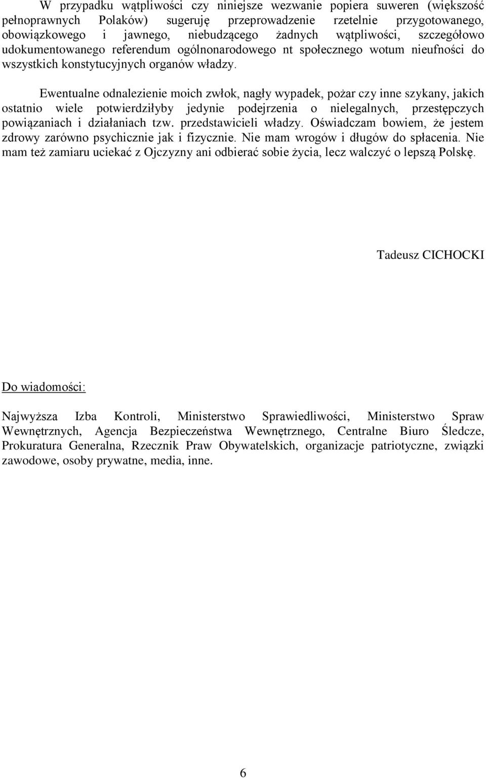 Ewentualne odnalezienie moich zwłok, nagły wypadek, pożar czy inne szykany, jakich ostatnio wiele potwierdziłyby jedynie podejrzenia o nielegalnych, przestępczych powiązaniach i działaniach tzw.