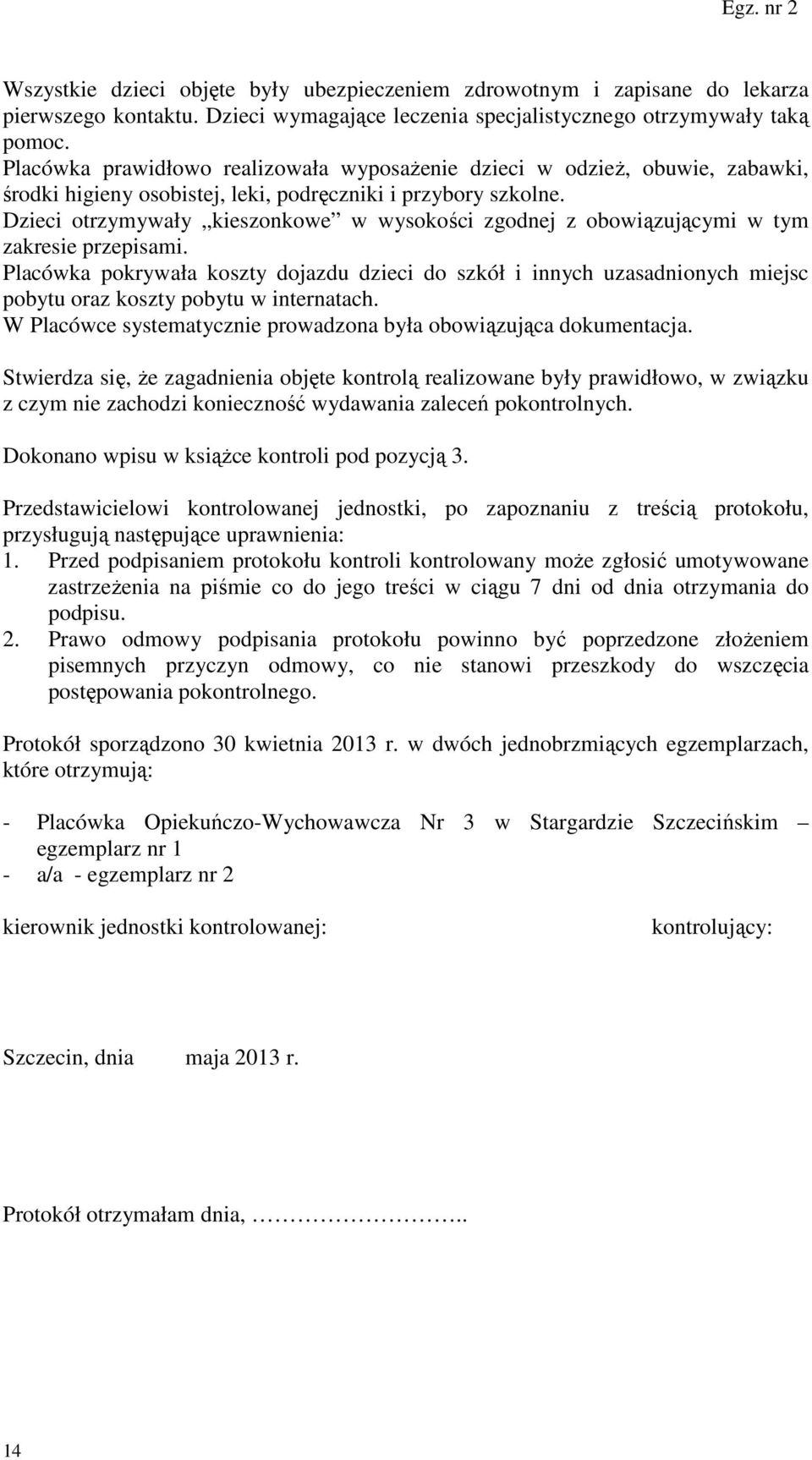 Dzieci otrzymywały kieszonkowe w wysokości zgodnej z obowiązującymi w tym zakresie przepisami.