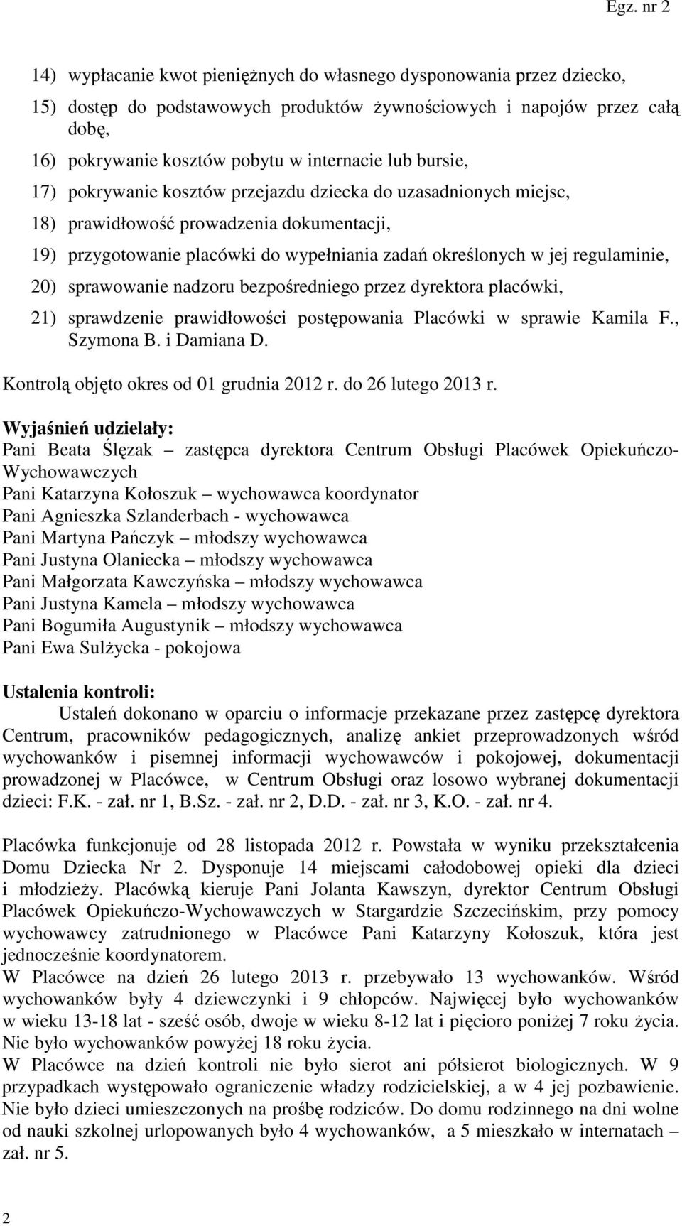 sprawowanie nadzoru bezpośredniego przez dyrektora placówki, 21) sprawdzenie prawidłowości postępowania Placówki w sprawie Kamila F., Szymona B. i Damiana D.