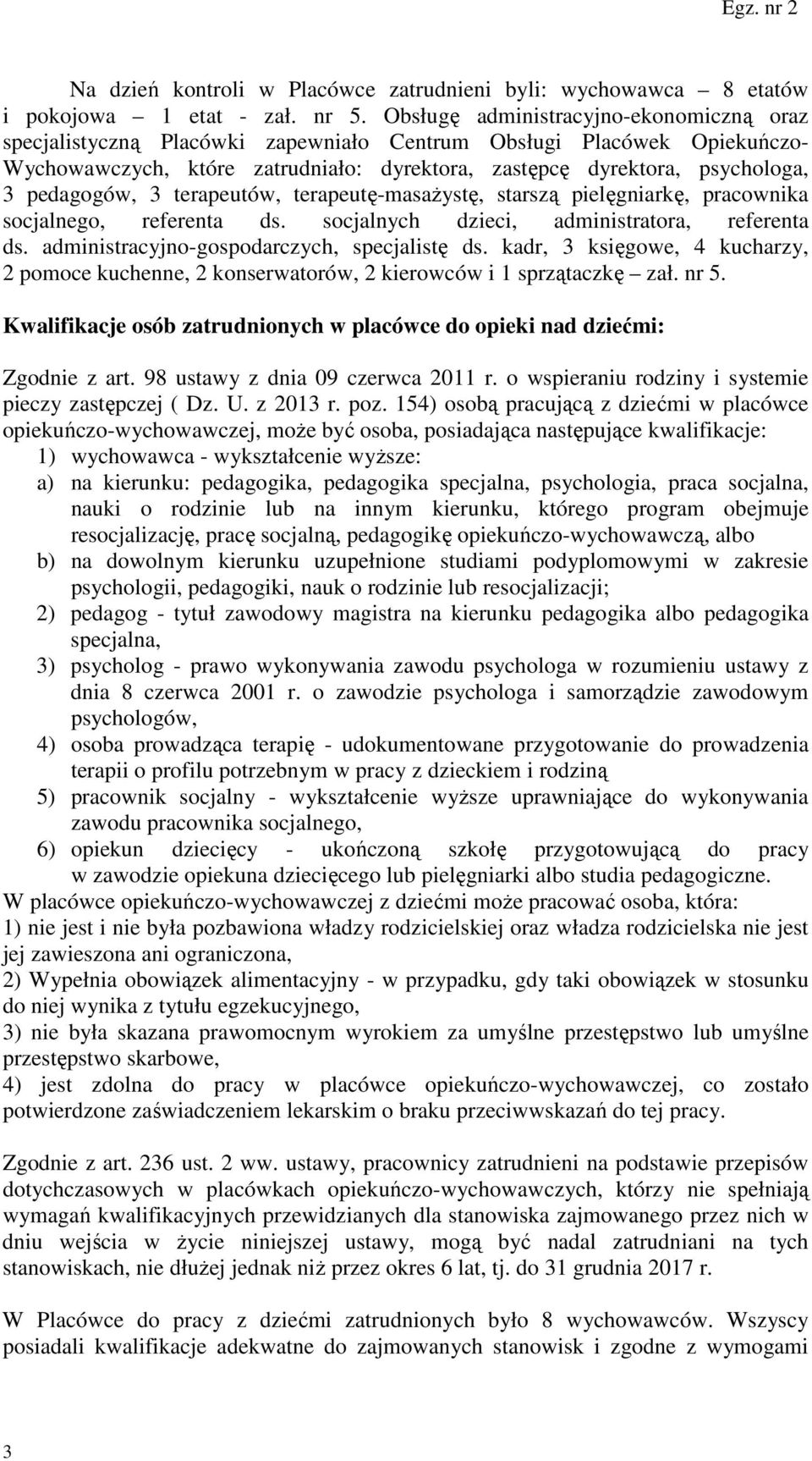 pedagogów, 3 terapeutów, terapeutę-masażystę, starszą pielęgniarkę, pracownika socjalnego, referenta ds. socjalnych dzieci, administratora, referenta ds. administracyjno-gospodarczych, specjalistę ds.