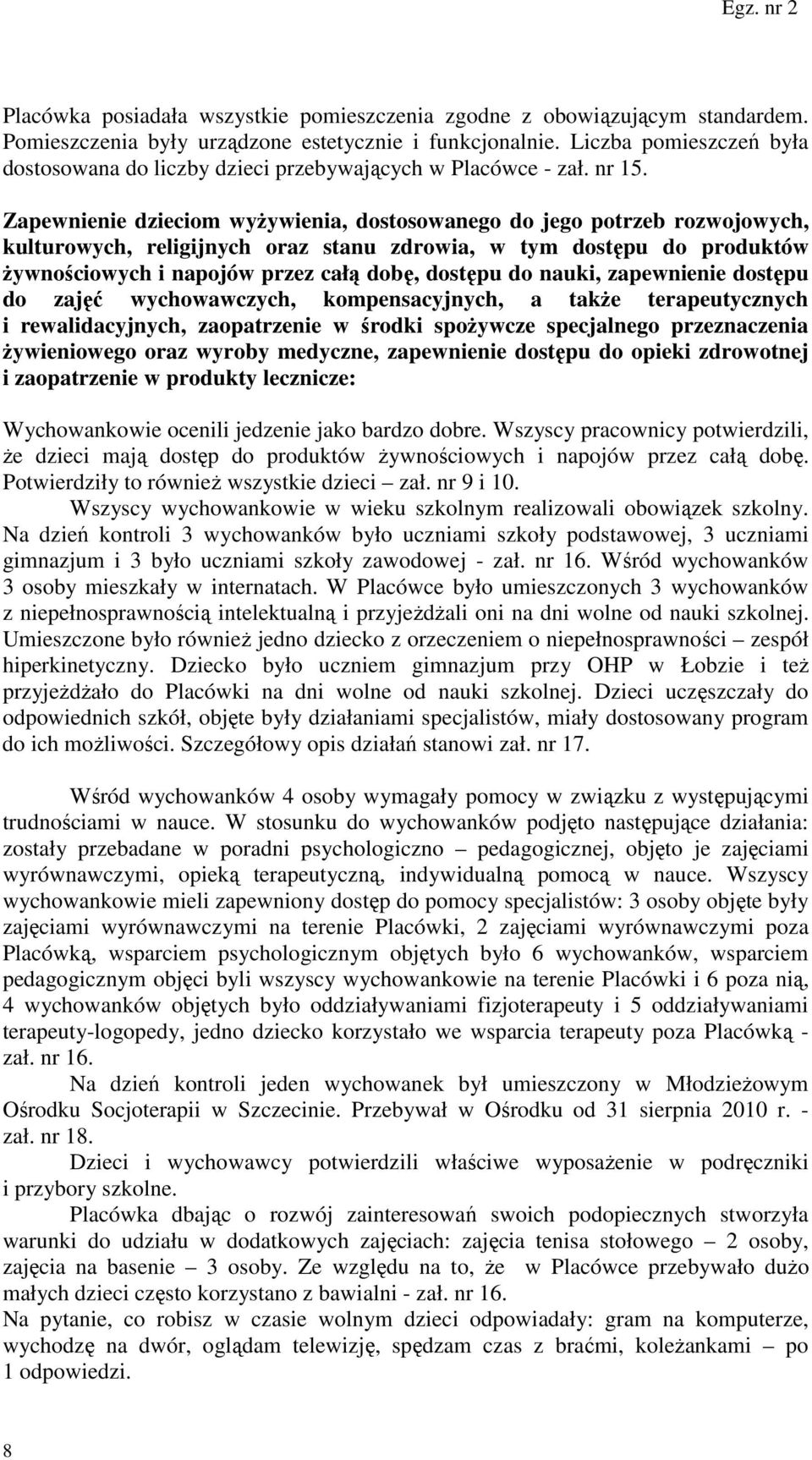 Zapewnienie dzieciom wyżywienia, dostosowanego do jego potrzeb rozwojowych, kulturowych, religijnych oraz stanu zdrowia, w tym dostępu do produktów żywnościowych i napojów przez całą dobę, dostępu do
