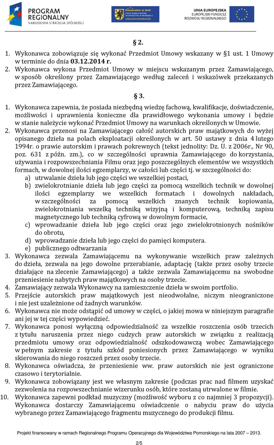 Wykonawca zapewnia, że posiada niezbędną wiedzę fachową, kwalifikacje, doświadczenie, możliwości i uprawnienia konieczne dla prawidłowego wykonania umowy i będzie w stanie należycie wykonać Przedmiot