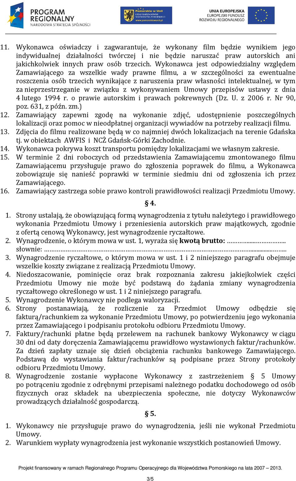 tym za nieprzestrzeganie w związku z wykonywaniem Umowy przepisów ustawy z dnia 4 lutego 1994 r. o prawie autorskim i prawach pokrewnych (Dz. U. z 2006 r. Nr 90, poz. 631, z późn. zm.) 12.