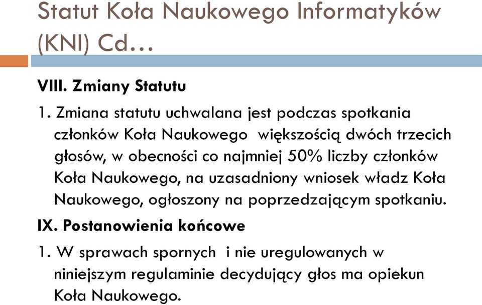 obecności co najmniej 50% liczby członków Koła Naukowego, na uzasadniony wniosek władz Koła Naukowego, ogłoszony