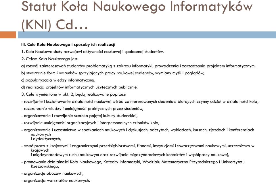 naukowej studentów, wymiany myśli i poglądów, c) popularyzacja wiedzy informatycznej, d) realizacja projektów informatycznych użytecznych publicznie. 3. Cele wymienione w pkt.