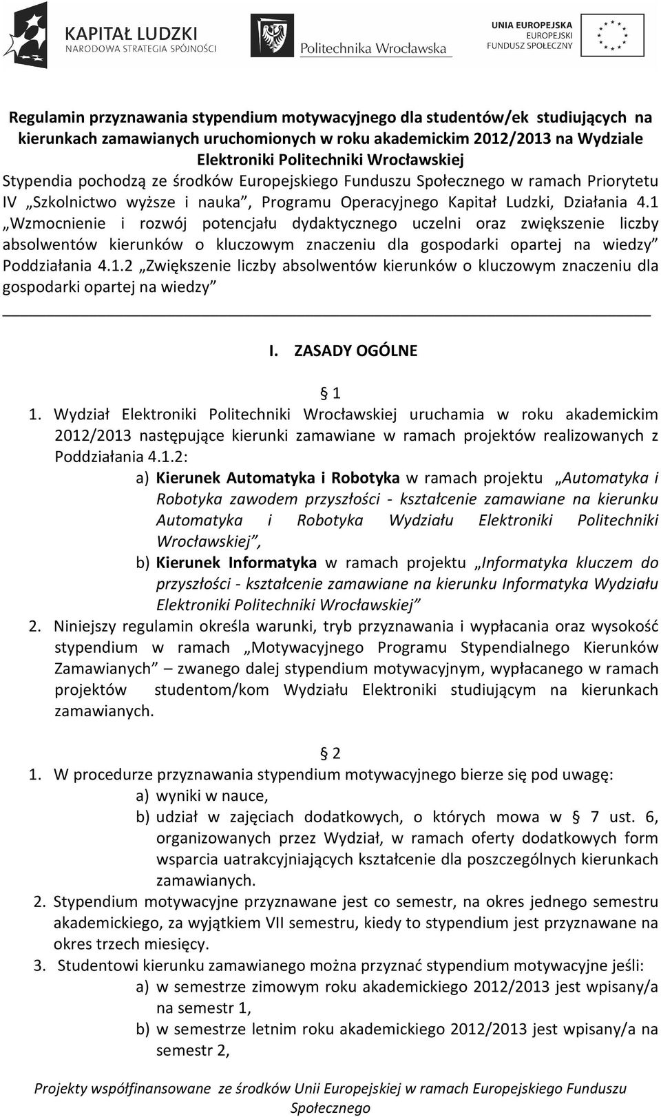 1 Wzmocnienie i rozwój potencjału dydaktycznego uczelni oraz zwiększenie liczby absolwentów kierunków o kluczowym znaczeniu dla gospodarki opartej na wiedzy Poddziałania 4.1.2 Zwiększenie liczby absolwentów kierunków o kluczowym znaczeniu dla gospodarki opartej na wiedzy I.