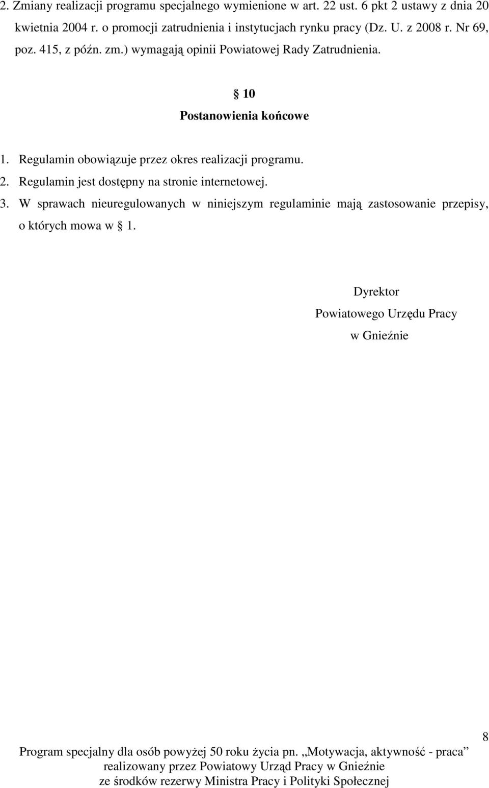 ) wymagają opinii Powiatowej Rady Zatrudnienia. 10 Postanowienia końcowe 1. Regulamin obowiązuje przez okres realizacji programu. 2.