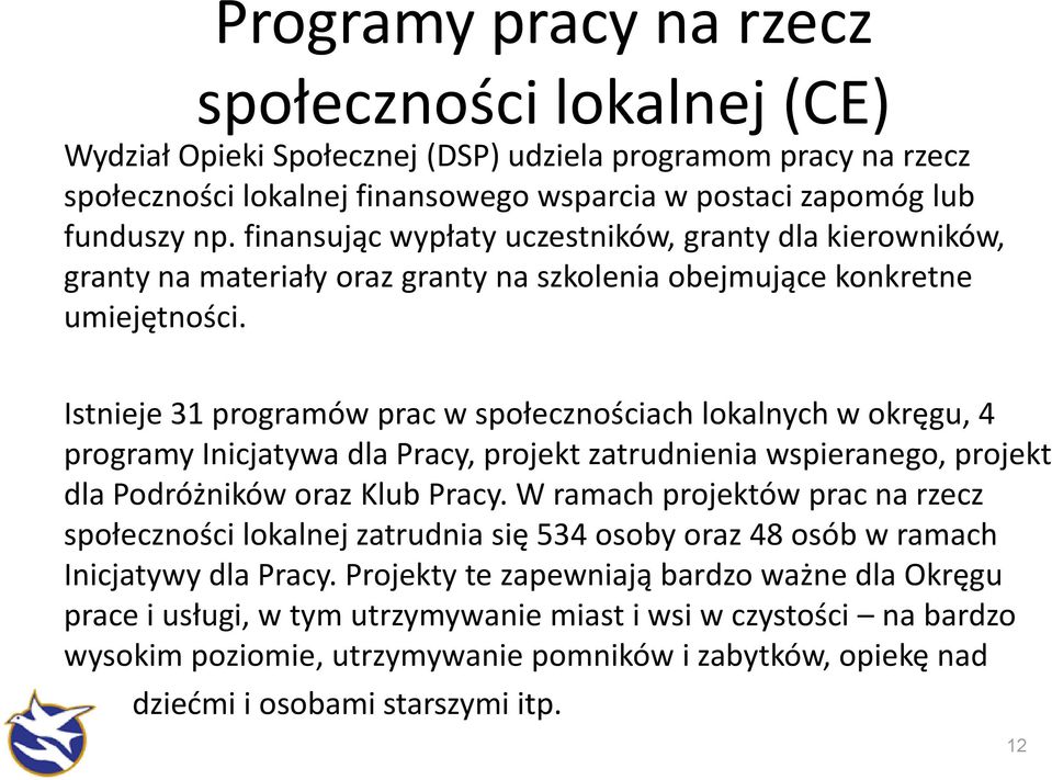 Istnieje 31 programów prac w społecznościach lokalnych w okręgu, 4 programy Inicjatywa dla Pracy, projekt zatrudnienia wspieranego, projekt dla Podróżników oraz Klub Pracy.