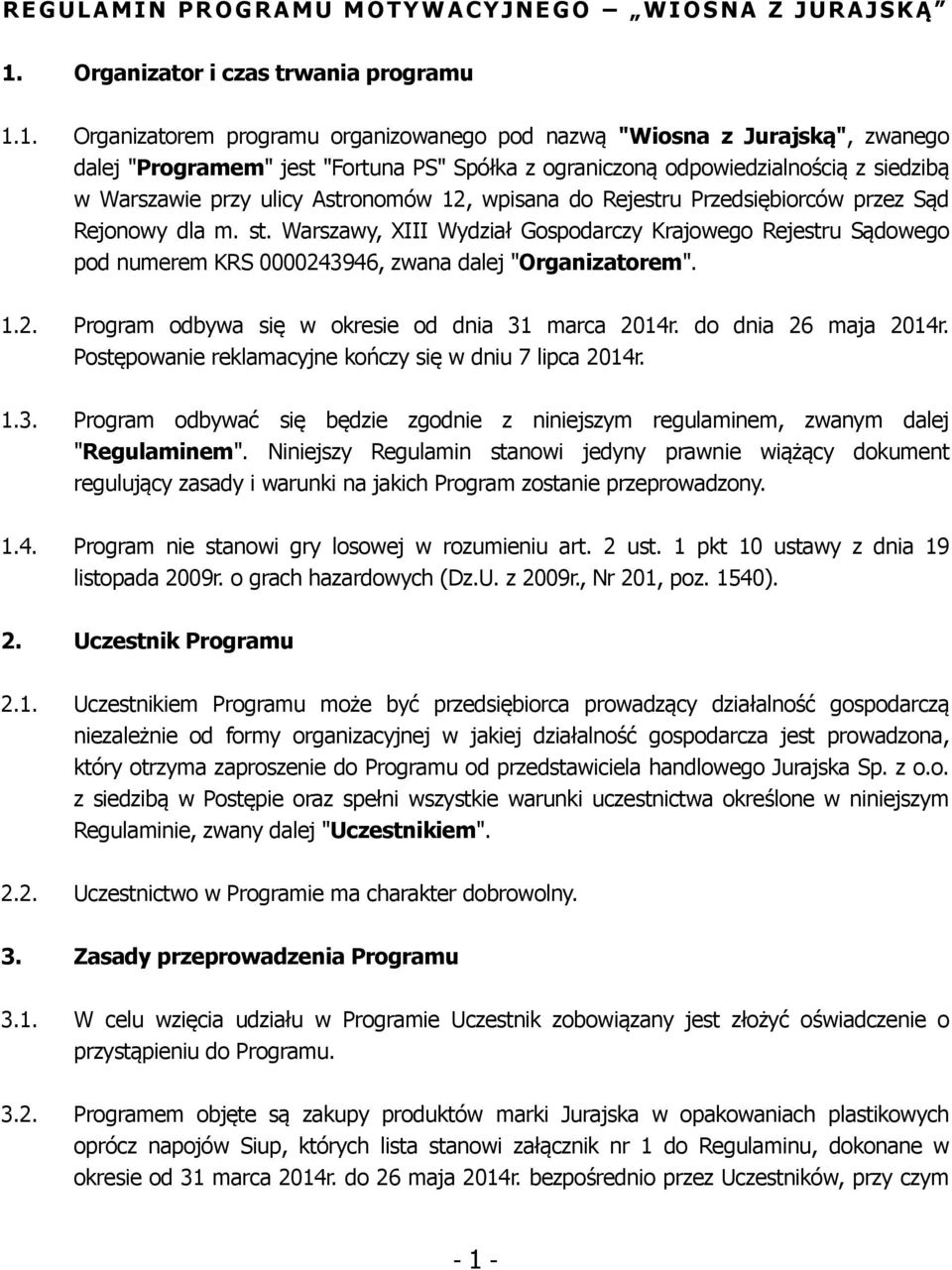 1. Organizatorem programu organizowanego pod nazwą "Wiosna z Jurajską", zwanego dalej "Programem" jest "Fortuna PS" Spółka z ograniczoną odpowiedzialnością z siedzibą w Warszawie przy ulicy