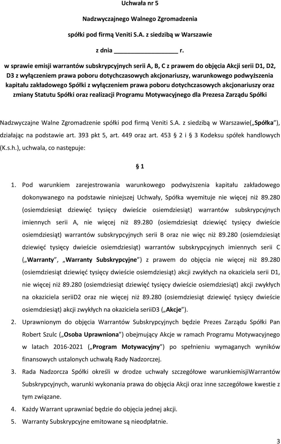 zakładowego Spółki z wyłączeniem prawa poboru dotychczasowych akcjonariuszy oraz zmiany Statutu Spółki oraz realizacji Programu Motywacyjnego dla Prezesa Zarządu Spółki Nadzwyczajne Walne