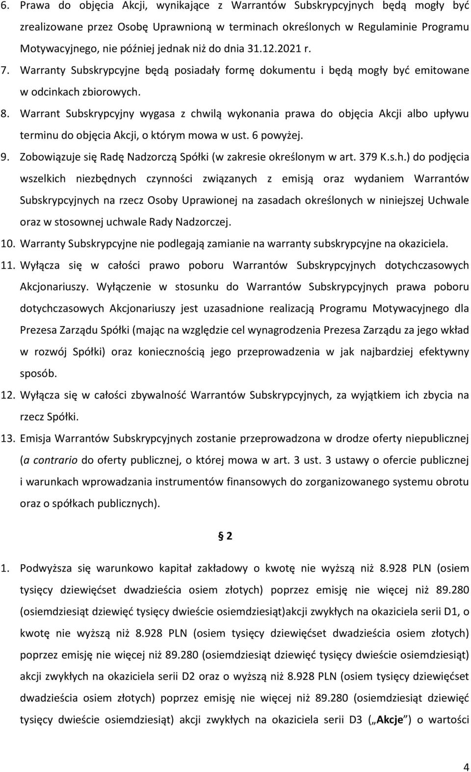 Warrant Subskrypcyjny wygasa z chwilą wykonania prawa do objęcia Akcji albo upływu terminu do objęcia Akcji, o którym mowa w ust. 6 powyżej. 9.