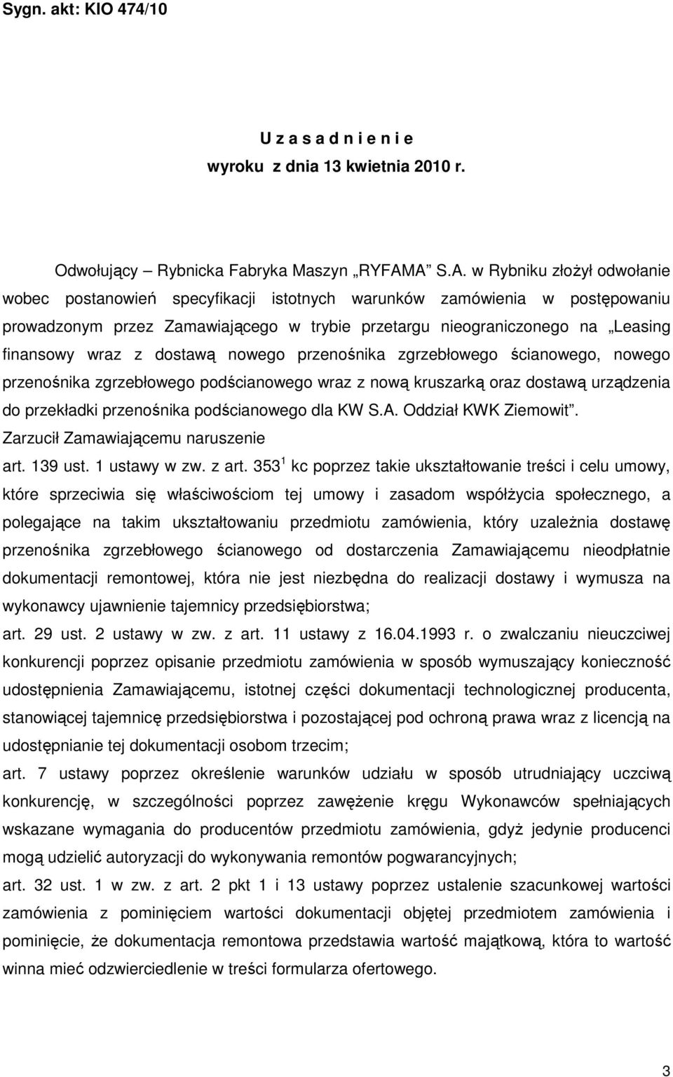 wraz z dostawą nowego przenośnika zgrzebłowego ścianowego, nowego przenośnika zgrzebłowego podścianowego wraz z nową kruszarką oraz dostawą urządzenia do przekładki przenośnika podścianowego dla KW S.