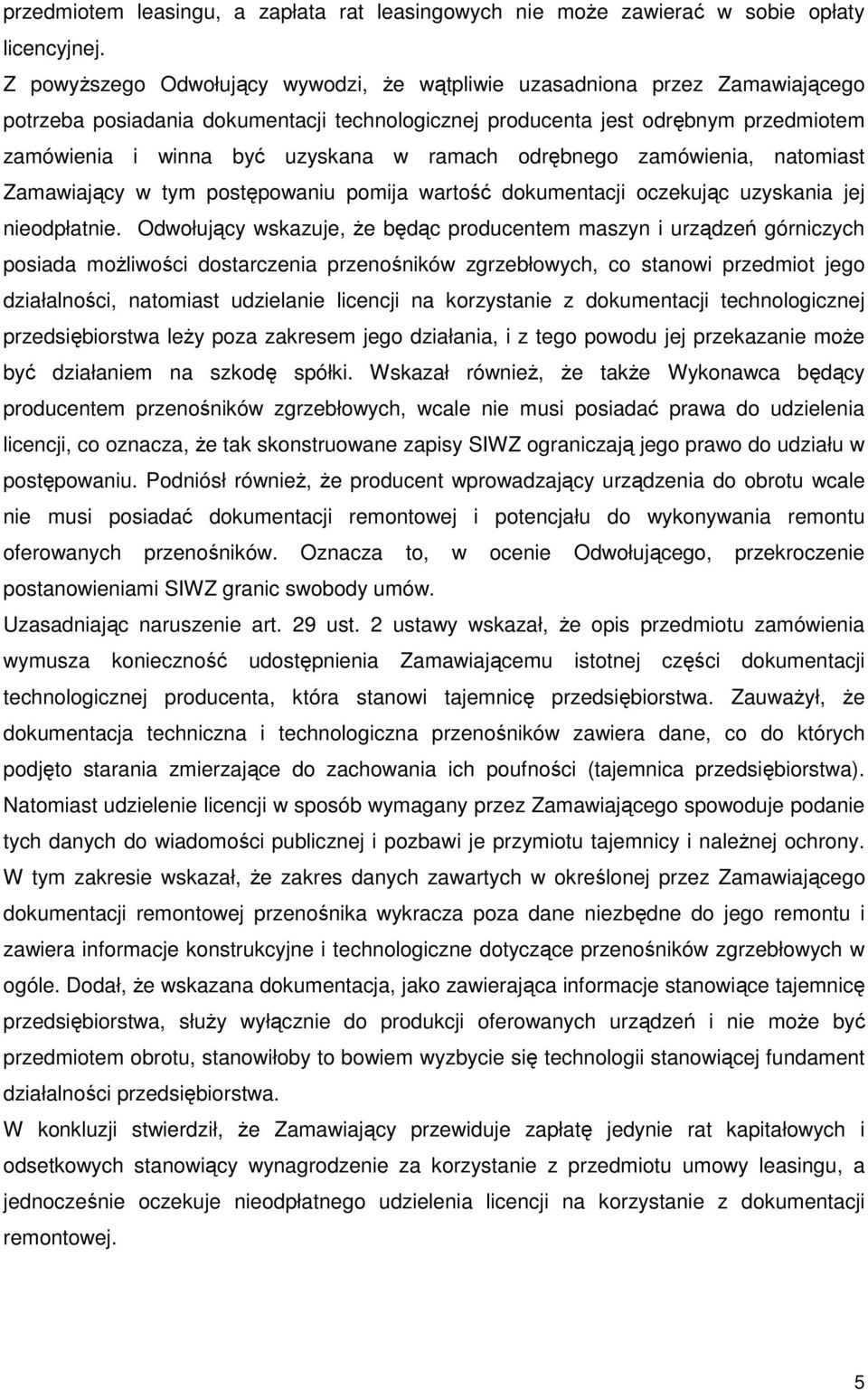 ramach odrębnego zamówienia, natomiast Zamawiający w tym postępowaniu pomija wartość dokumentacji oczekując uzyskania jej nieodpłatnie.