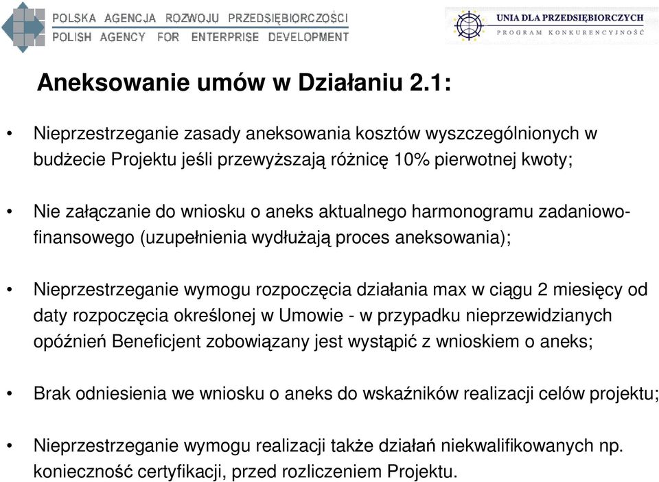 aktualnego harmonogramu zadaniowofinansowego (uzupe nienia wyd aj proces aneksowania); Nieprzestrzeganie wymogu rozpocz cia dzia ania max w ci gu 2 miesi cy od daty rozpocz