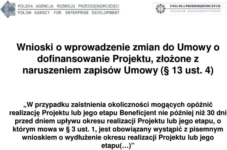 4) W W przypadku zaistnienia okoliczno ci ci mog cych opó ni ni realizacj Projektu lub jego etapu Beneficjent