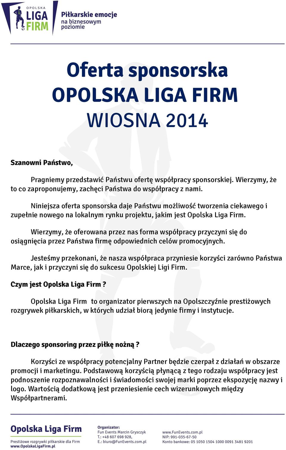 Wierzymy, że oferowana przez nas forma współpracy przyczyni się do osiągnięcia przez Państwa firmę odpowiednich celów promocyjnych.