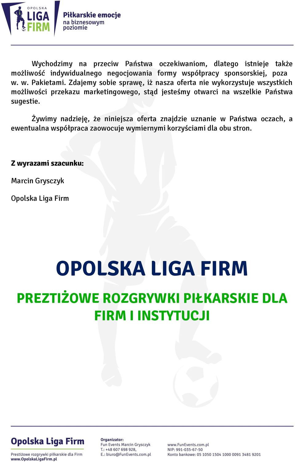 Zdajemy sobie sprawę, iż nasza oferta nie wykorzystuje wszystkich możliwości przekazu marketingowego, stąd jesteśmy otwarci na wszelkie Państwa
