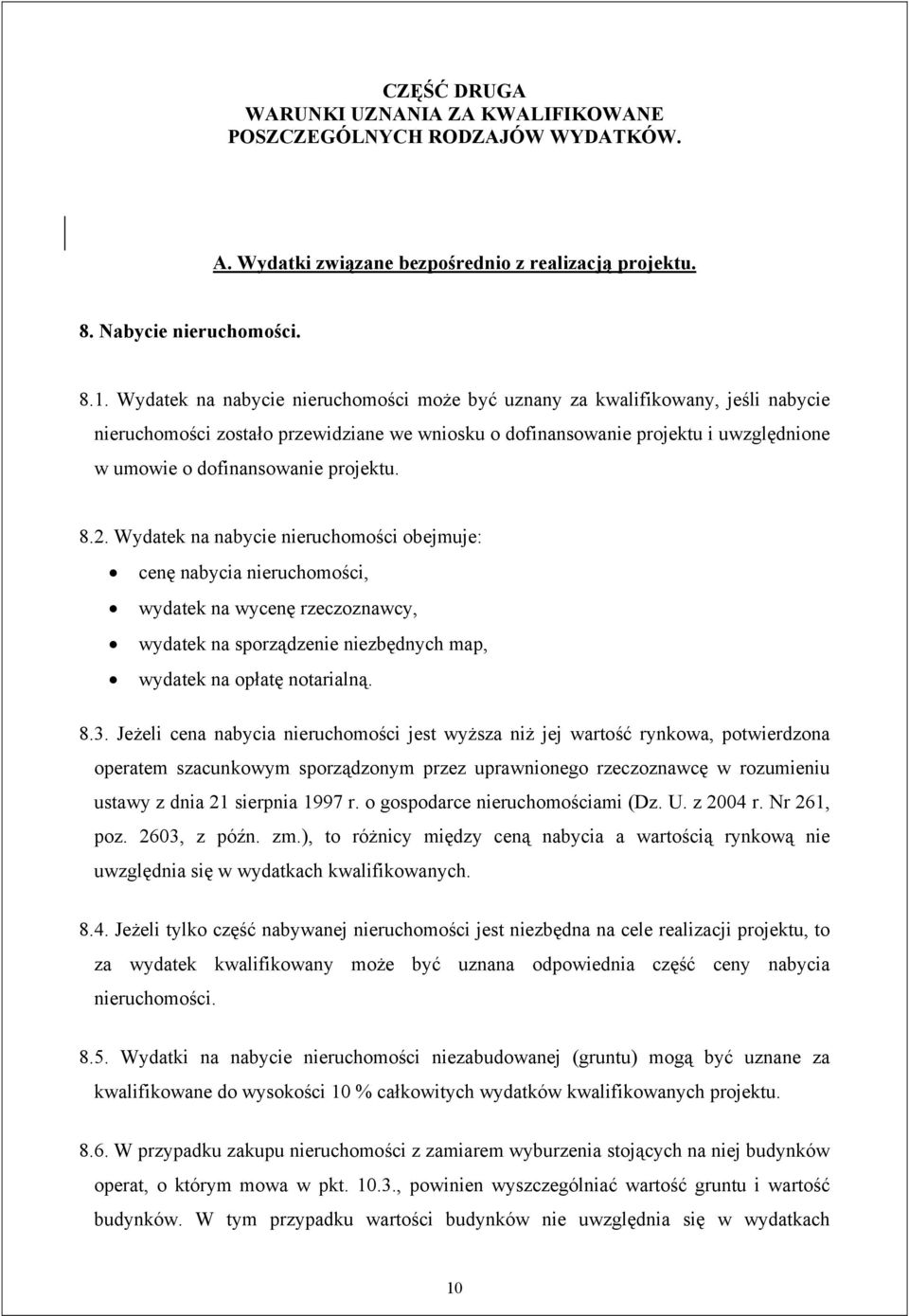 projektu. 8.2. Wydatek na nabycie nieruchomości obejmuje: cenę nabycia nieruchomości, wydatek na wycenę rzeczoznawcy, wydatek na sporządzenie niezbędnych map, wydatek na opłatę notarialną. 8.3.