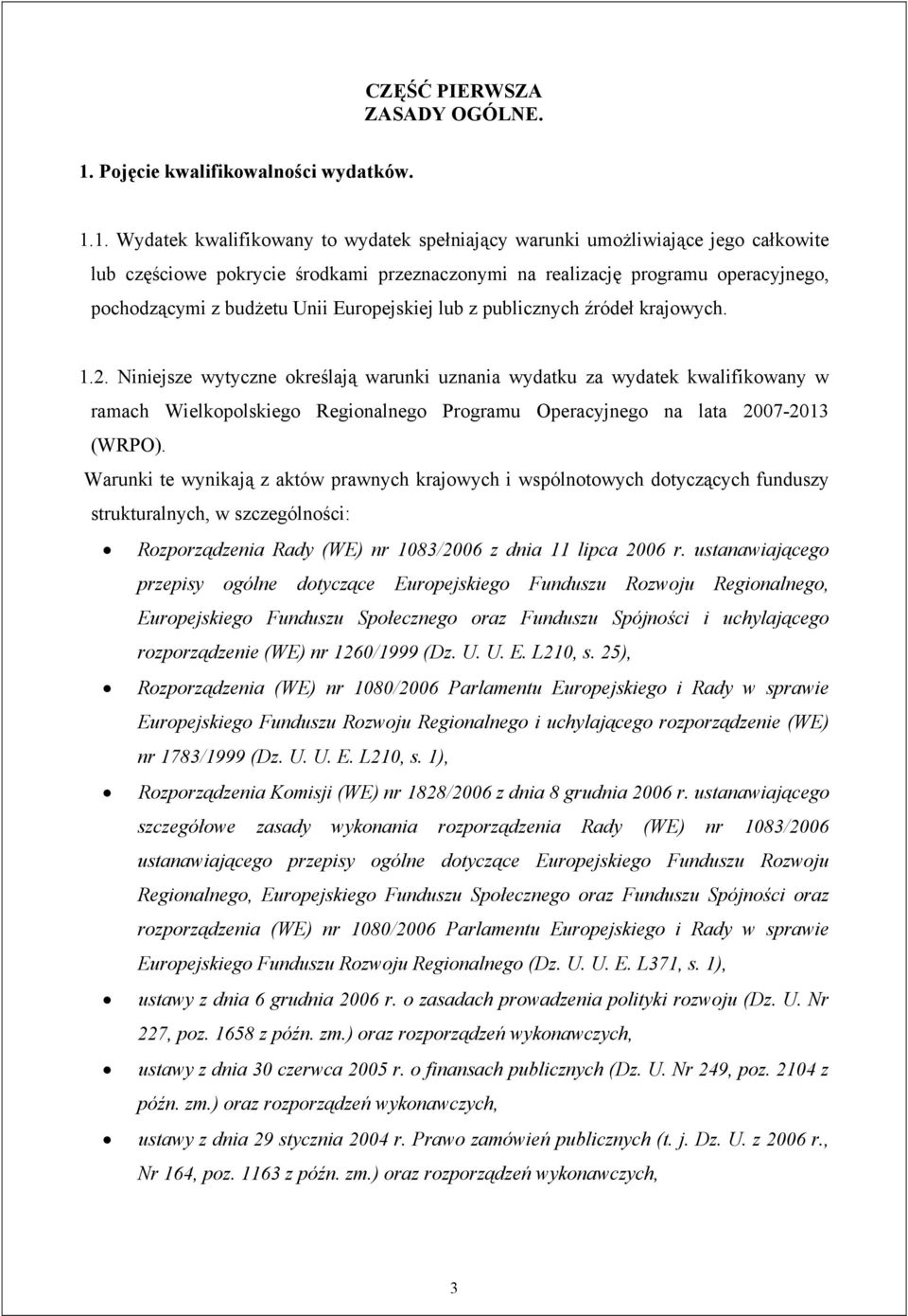 1. Wydatek kwalifikowany to wydatek spełniający warunki umożliwiające jego całkowite lub częściowe pokrycie środkami przeznaczonymi na realizację programu operacyjnego, pochodzącymi z budżetu Unii