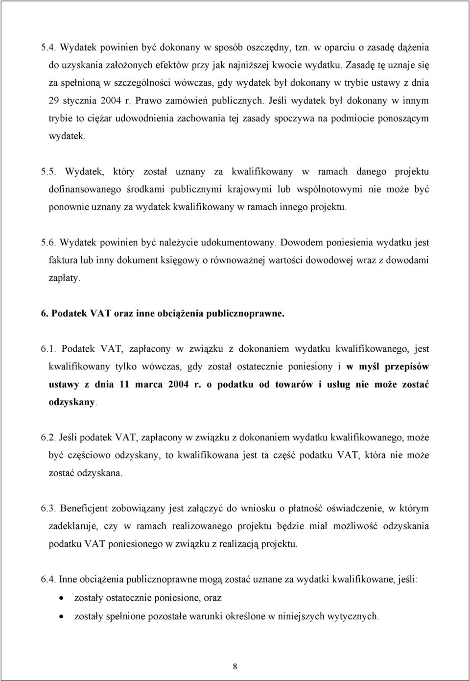 Jeśli wydatek był dokonany w innym trybie to ciężar udowodnienia zachowania tej zasady spoczywa na podmiocie ponoszącym wydatek. 5.