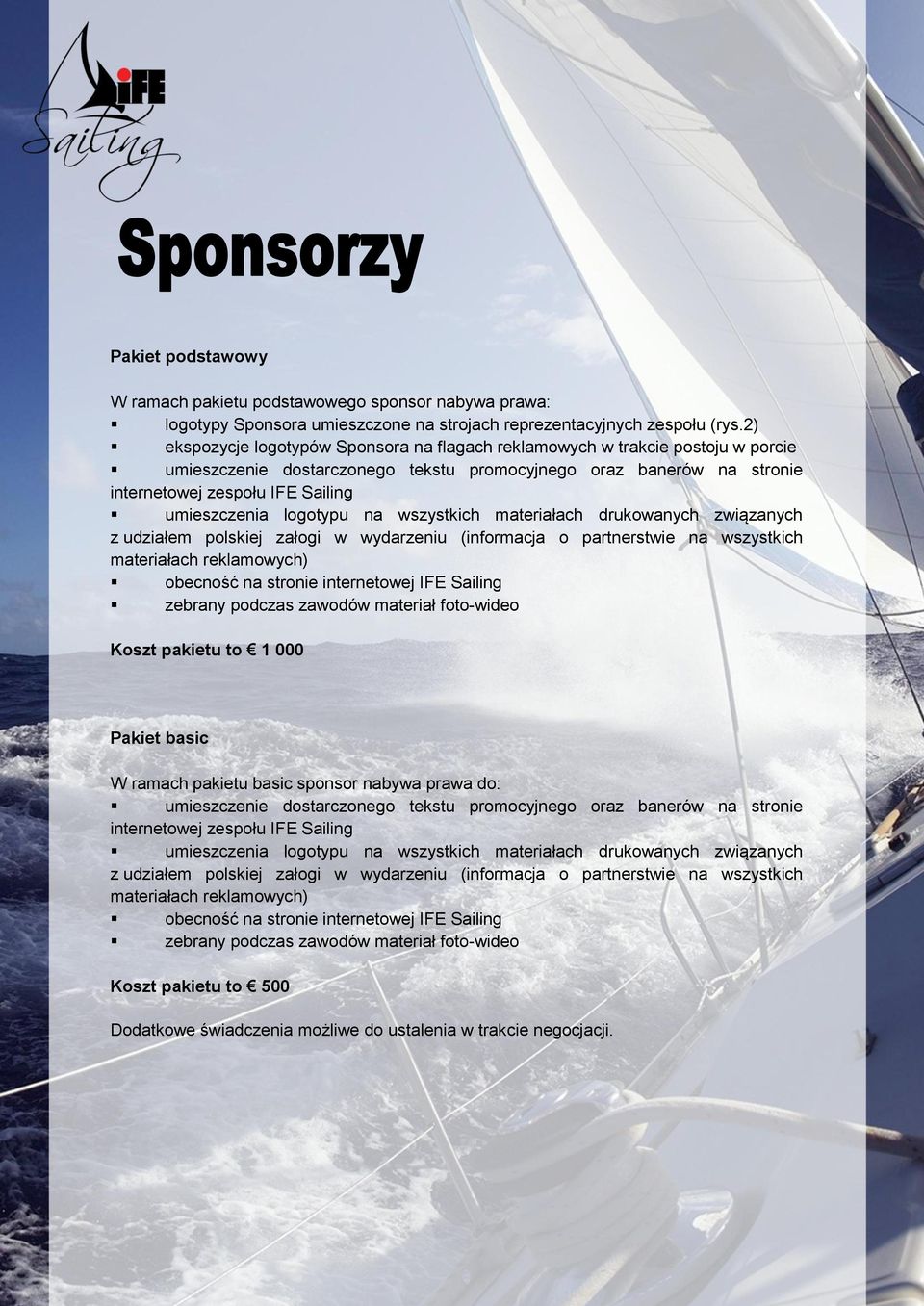 logotypu na wszystkich materiałach drukowanych związanych z udziałem polskiej załogi w wydarzeniu (informacja o partnerstwie na wszystkich materiałach reklamowych) obecność na stronie internetowej